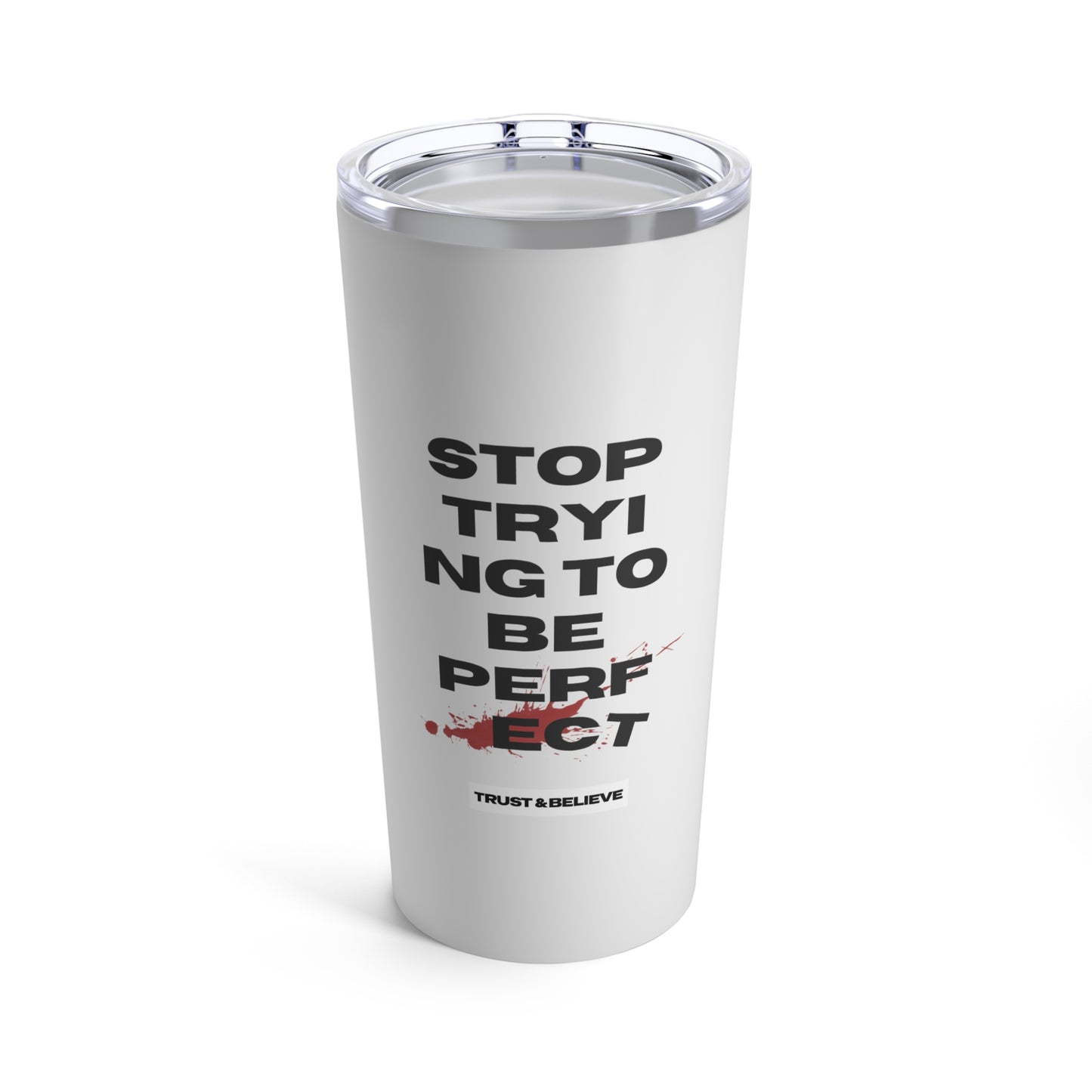 Stop Trying To Be Perfect - Tumbler 20oz